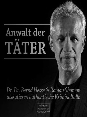 cover image of Anwalt der Täter--Dr. Dr. Bernd Hesse und Roman Shamov diskutieren zu authentischen Kriminalfällen (ungekürzt)